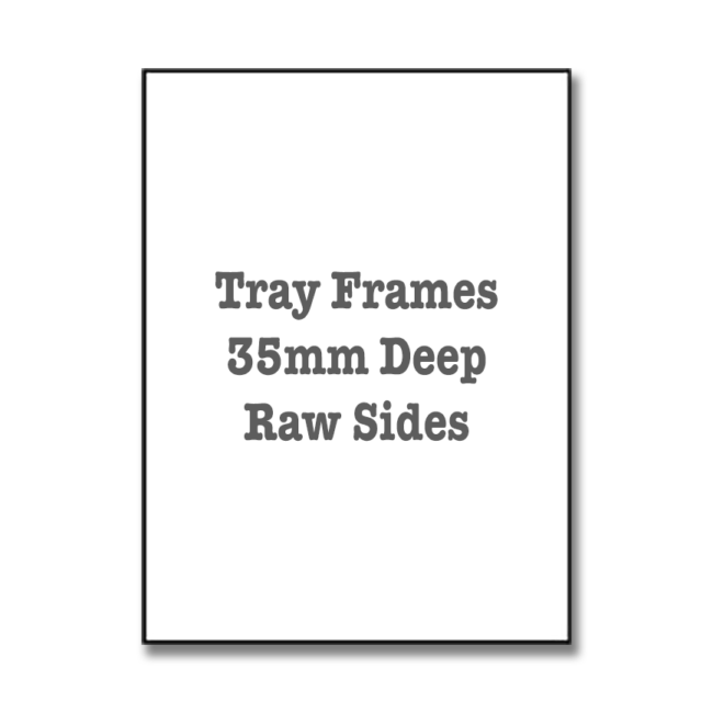 Tray Frames - 35mm Deep - Raw Sides